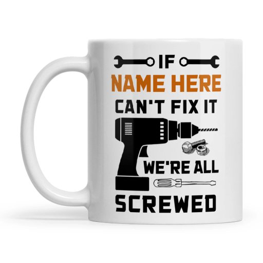 Custom Mug For Dad If Papa Can't Fix It We Re All Screwed Father's Day Gift