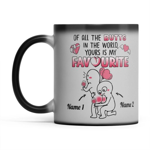 Custom Magic Mug For Her Of All The Butts In The World Yours Is My Favourite Valentine Personalized Gift