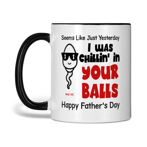 Custom Two Tone Mug For Dad | Seems Like Just Yesterday I Was Chillin In Your Balls | Personalized Gift For Dad From Son