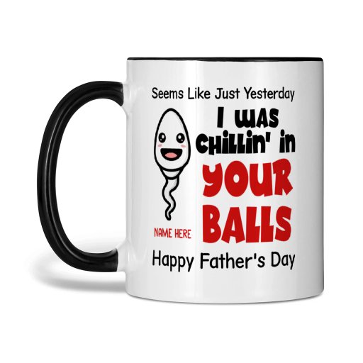 Custom Two Tone Mug For Dad | Seems Like Just Yesterday I Was Chillin In Your Balls | Personalized Gift For Dad